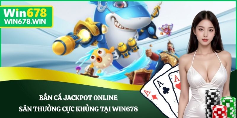 Bắn Cá Jackpot Online