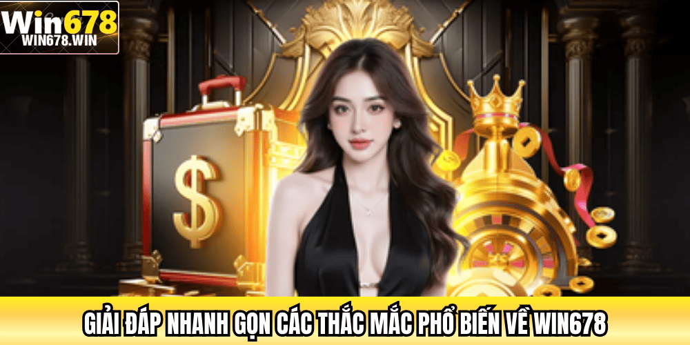 Giải đáp nhanh gọn các thắc mắc phổ biến về WIN678