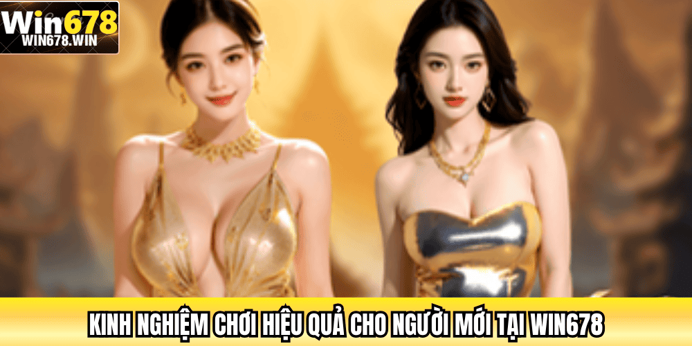Kinh nghiệm chơi hiệu quả cho người mới tại WIN678